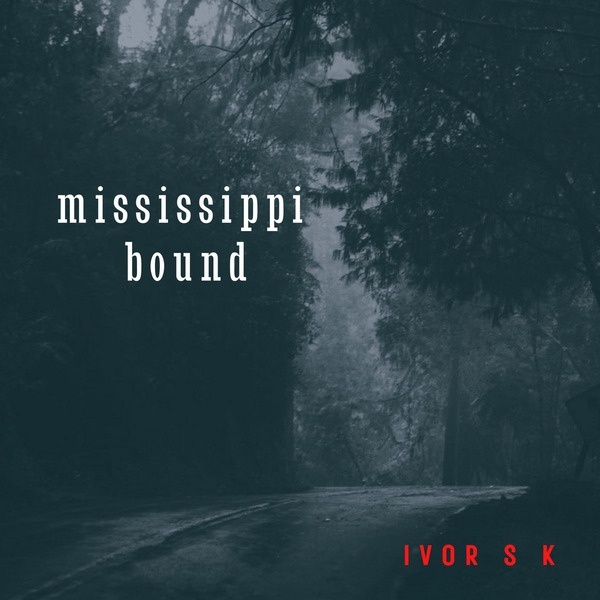 Ivor S.K. - Mississippi Bound (2022).