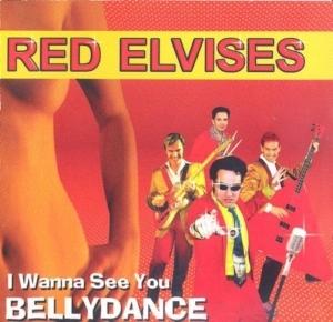 Red Elvises - I wanna See You Bellydance (1998)
